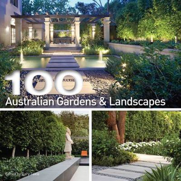 Cover Art for 9780980831474, 100 Australian Gardens And Landscapes by Gary Takle
