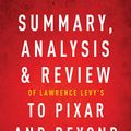 Cover Art for 9781683786085, Summary, Analysis & Review of Lawrence Levy's To Pixar and Beyond by Instaread by Instaread Summaries