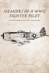 Cover Art for 9781426967757, Memoirs of a WWII Fighter Pilot and Some Modern Political Commentary by Ken Thompson