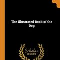 Cover Art for 9780353003743, The Illustrated Book of the Dog by Gordon Stables, Vero Kemball Shaw