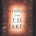 Cover Art for 9780768432022, Wisdom from T.D. Jakes by T.d. Jakes