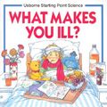 Cover Art for 9780746006924, What Makes You Ill? by Kate Woodward