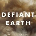 Cover Art for 9781509519774, Defiant Earth: The Fate of Humans in the Anthropocene by Clive Hamilton