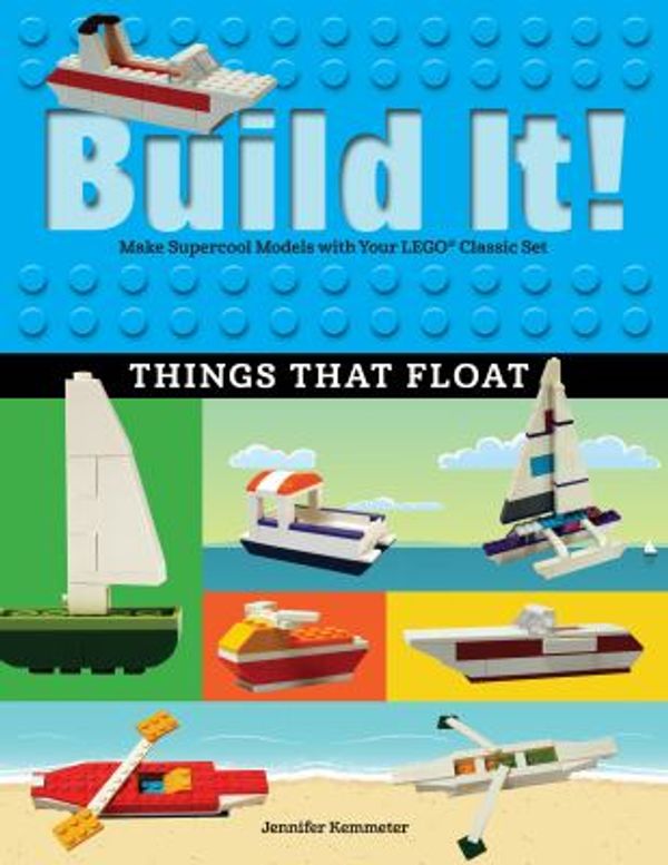 Cover Art for 9781513260570, Build It! Things That FloatMake Supercool Models with Your Favorite Lego(r... by Jennifer Kemmeter