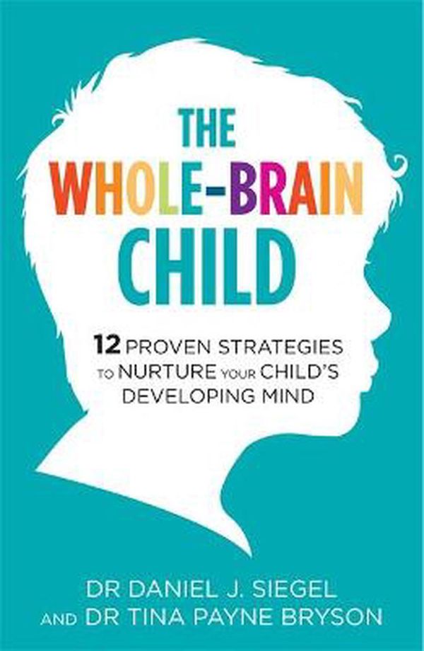 Cover Art for 9781780338378, The Whole-Brain Child by Daniel J Siegel,Daniel J. Siegel Tina Payne Bryson