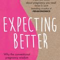 Cover Art for 9781409177920, Expecting Better: Why the Conventional Pregnancy Wisdom is Wrong and What You Really Need to Know by Emily Oster