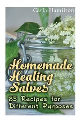 Cover Art for 9781543046205, Homemade Healing Salves: 85 Recipes for Different Purposes: (Natural Beauty Book, Aromatherapy) (Essential Oils Book) by Carla Hamilton