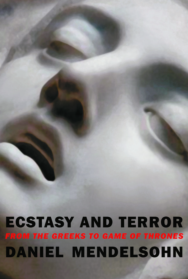 Cover Art for 9781681374055, Ecstasy and Terror: From the Greeks to Game of Thrones by Daniel Mendelsohn