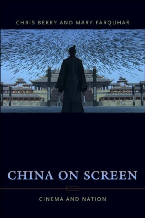 Cover Art for 9780231137072, China on Screen: Cinema and Nation by Berry, Christopher, Farquhar, Mary Ann, Berry Christopher J. and Farquhar Mary Ann