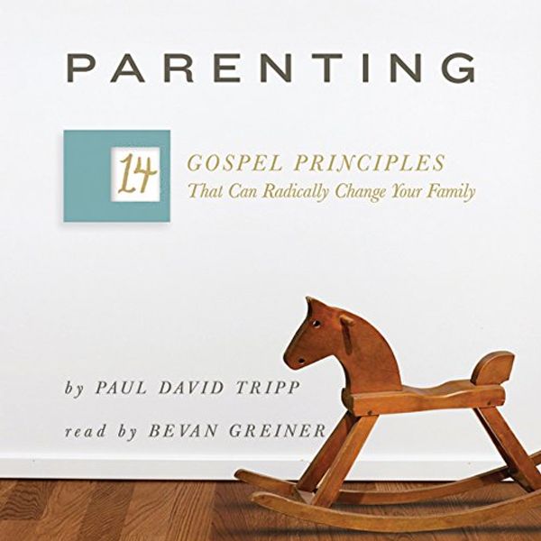 Cover Art for B01LZO264L, Parenting: The 14 Gospel Principles That Can Radically Change Your Family by Paul David Tripp