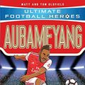 Cover Art for B07YXSTJ84, Aubameyang (Ultimate Football Heroes) by Matt & Tom Oldfield