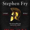 Cover Art for 9781405944465, Troy: Our Greatest Story Retold by Stephen Fry