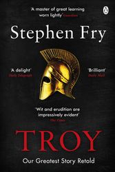 Cover Art for 9781405944465, Troy: Our Greatest Story Retold by Stephen Fry