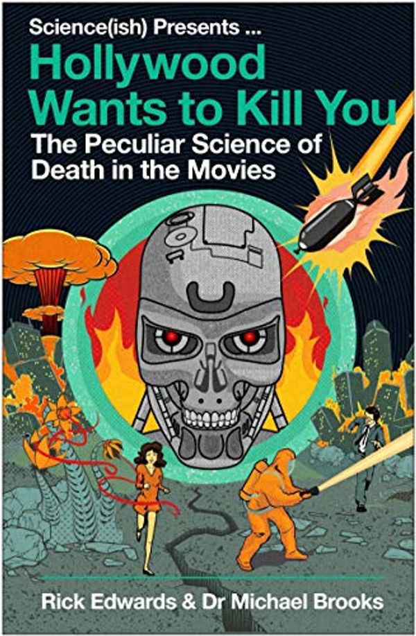 Cover Art for B07QFYTQS1, Hollywood Wants to Kill You: The Peculiar Science of Death in the Movies by Michael Brooks, Rick Edwards