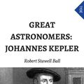 Cover Art for 9788892574830, Great Astronomers: Johannes Kepler by Robert Stawell Ball