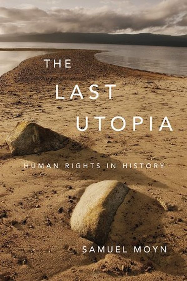 Cover Art for B004BSFT7G, The Last Utopia: Human Rights in History by Samuel Moyn