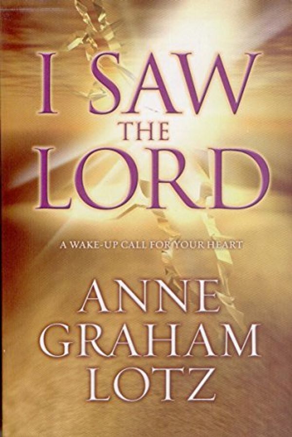 Cover Art for 9780310621126, I Saw the Lord by Anne Graham Lotz