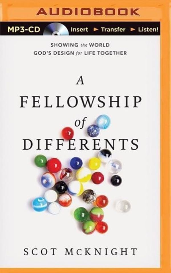 Cover Art for 9781501223235, The Fellowship of Differents: Showing the World God's Design for Life Together by Scot McKnight