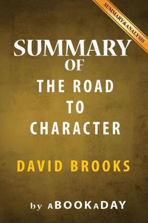 Cover Art for 9781535284981, The Road to Character: by David Brooks | Summary & Analysis by aBookaDay