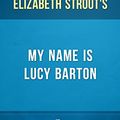 Cover Art for B01B8VGAN0, guiDe My Name Is Lucy Barton: A Novel by Elizabeth Strout by Book Sense