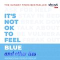 Cover Art for 9780241418383, It's Not OK to Feel Blue (and other lies): Inspirational people open up about their mental health by Scarlett Curtis