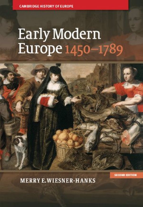 Cover Art for B00B9DFDGS, Early Modern Europe, 1450–1789 (Cambridge History of Europe Book 2) by Wiesner-Hanks, Merry E.