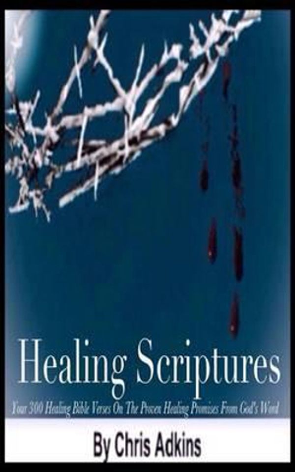 Cover Art for 9781501084928, Healing Scriptures: 300 Healing Bible Verses On The Proven Healing Promises From God's Word by Chris Adkins