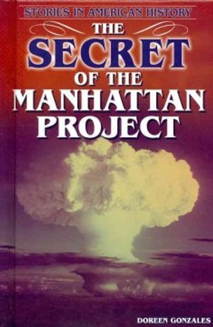 Cover Art for 9780766039544, The Secret of the Manhattan Project by Doreen Gonzales