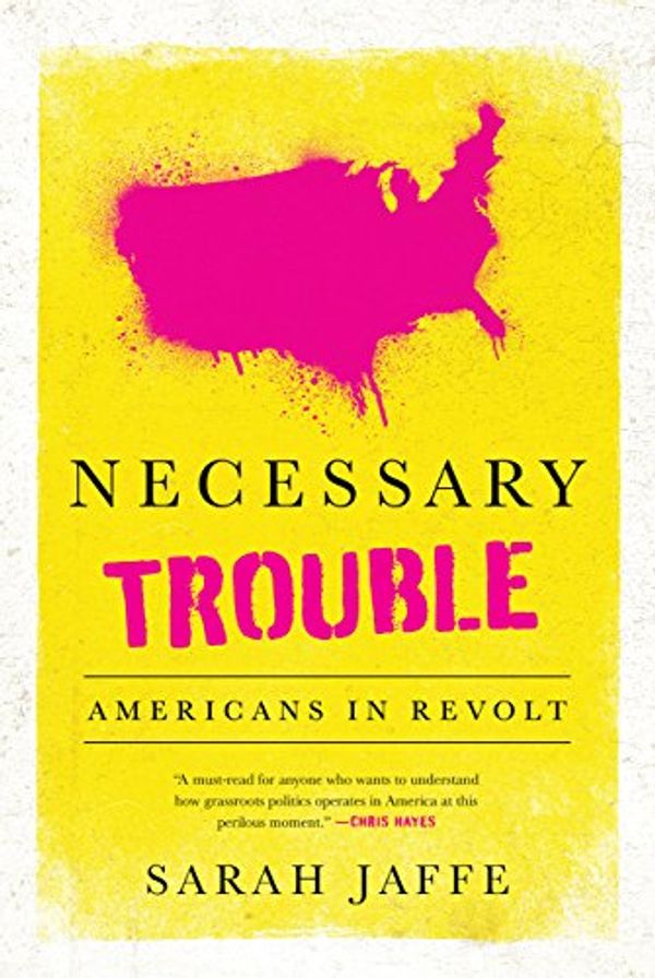 Cover Art for B06XC9MNLR, Necessary Trouble: Americans in Revolt by Sarah Jaffe