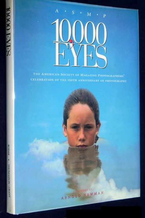 Cover Art for 9780934738897, 10,000 Eyes: The American Society of Magazine Photographers' Celebration of the 150th Anniversary of Photography by American Society of American Photography