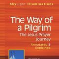 Cover Art for 9781683364498, The Way of a PilgrimThe Jesus Prayer Journey Annotated & Explained by Gleb Pokrovsky