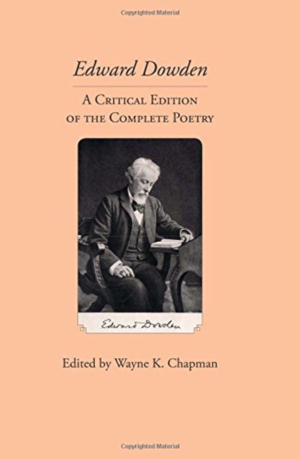 Cover Art for 9780989082686, Edward Dowden: A Critical Edition of the Complete Poems (Clemson University Press: Ireland in the Arts & Humanities) by Wayne K. Chapman