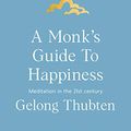 Cover Art for B07KFJZLJB, A Monk's Guide to Happiness: Meditation in the 21st century by Gelong Thubten