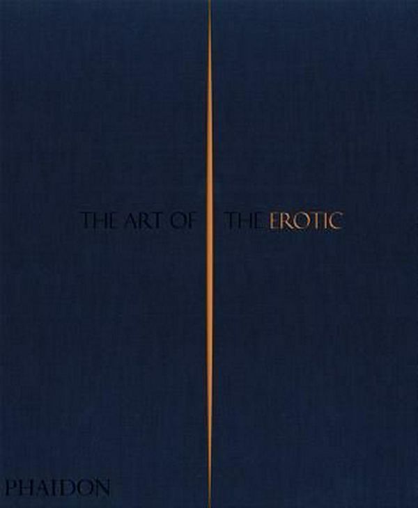 Cover Art for 9780714874241, The Art of the Erotic by Phaidon Editors