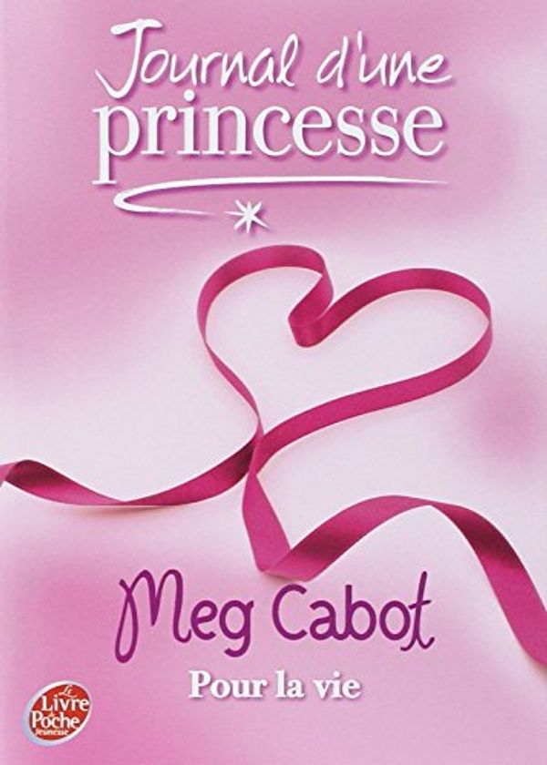 Cover Art for 9782013227209, Journal d'une Princesse - Tome 10 - pour la Vie by Meg Cabot