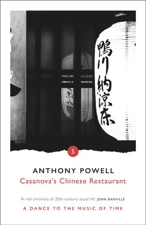 Cover Art for 9780099472445, Casanova's Chinese Restaurant by Anthony Powell