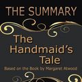 Cover Art for 9781387011643, The Summary of the Handmaid's Tale: Based On the Book By Margaret Atwood by Goldmine Reads