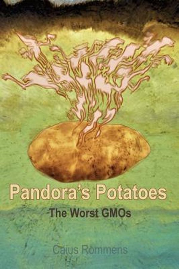Cover Art for 9781986600835, Pandora's Potatoes: The Worst GMOs by Caius Rommens