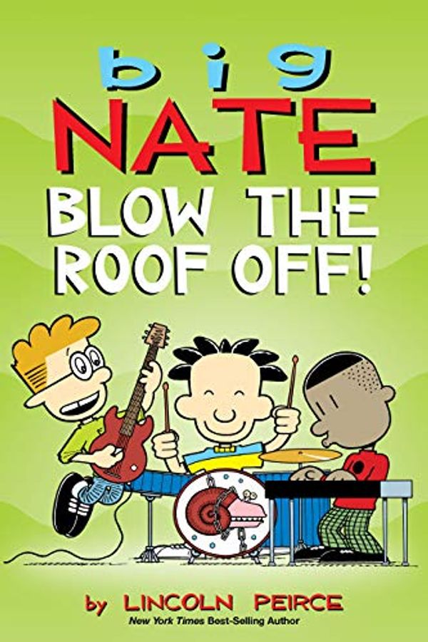 Cover Art for B084DL42BP, Big Nate: Blow the Roof Off! by Lincoln Peirce
