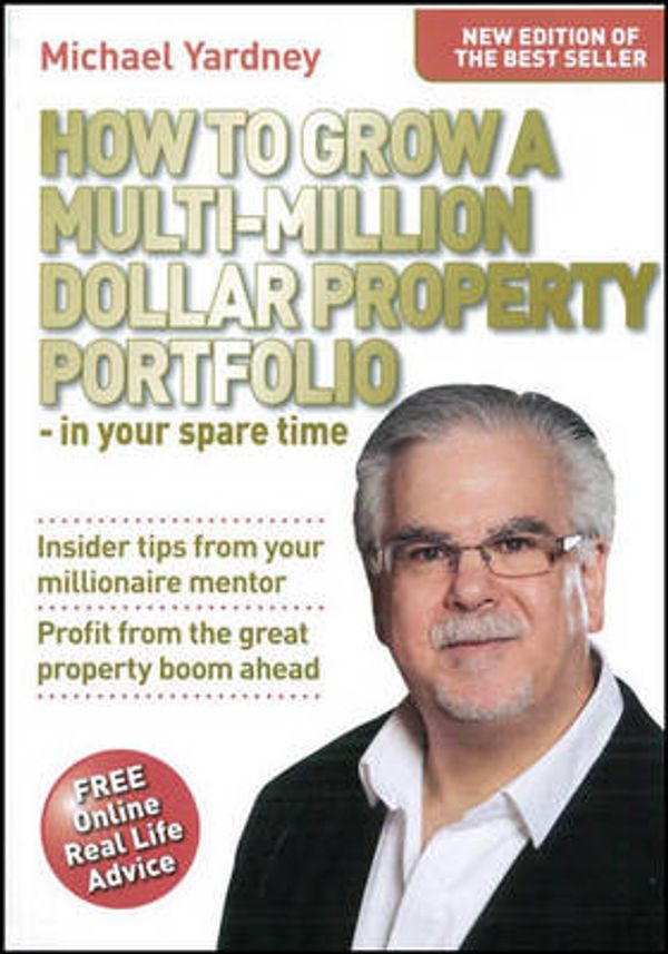 Cover Art for 9781921332692, How to Grow a Multi-million Dollar Property Portfolio in Your Spare Time by Michael Yardney