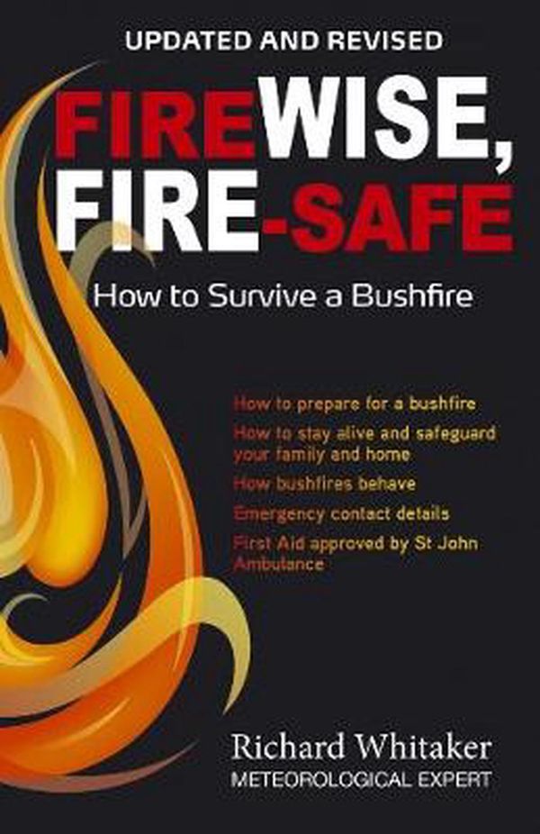 Cover Art for 9781760792428, FireWise, FireSafe-Updated Edition: How to survive a bushfire by Richard Whitaker