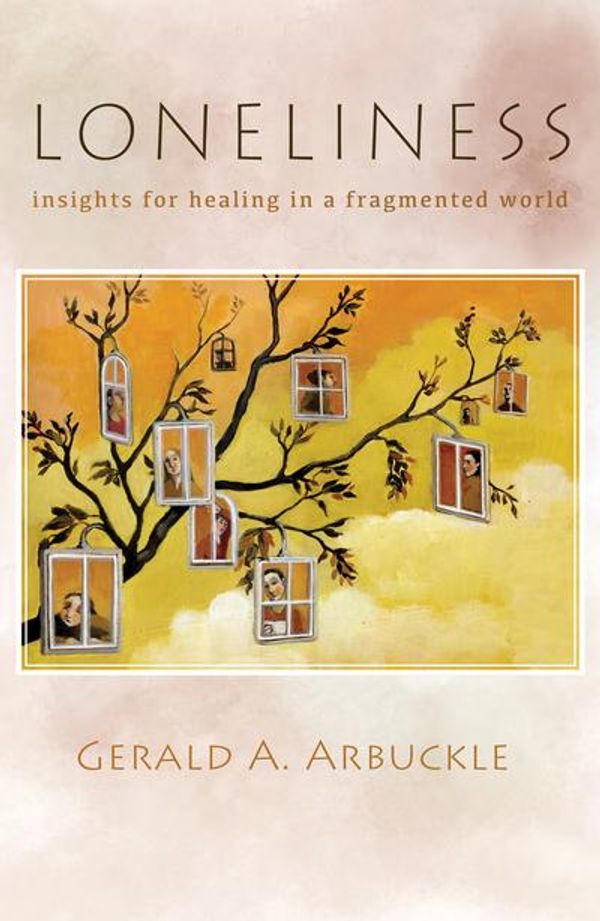 Cover Art for 9781626982895, LonelinessInsights for Healing in a Fragmented World by Gerald A. Arbuckle