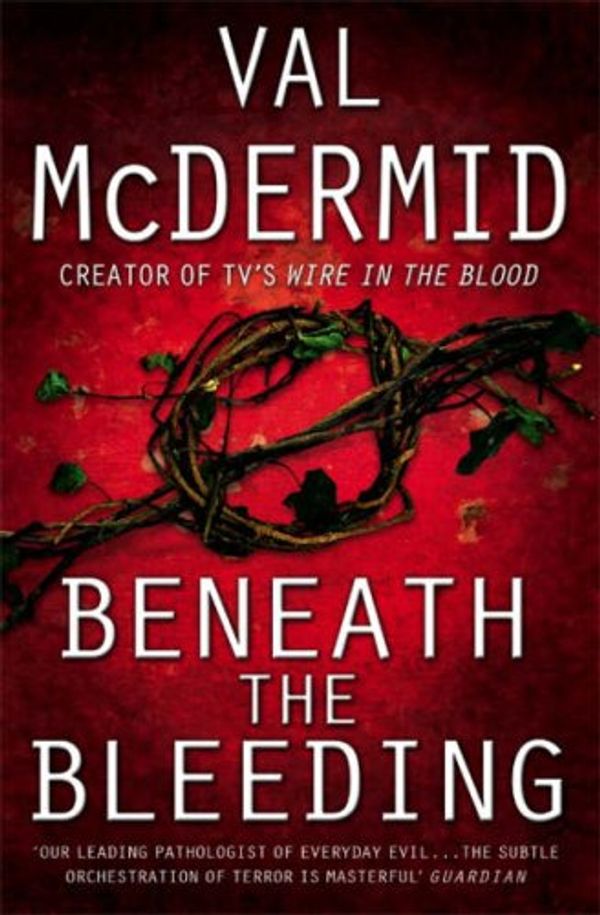 Cover Art for 9780007243266, Beneath the Bleeding by Val McDermid