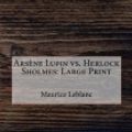 Cover Art for 9781979513357, Arsene Lupin vs. Herlock SholmesLarge Print by Maurice LeBlanc