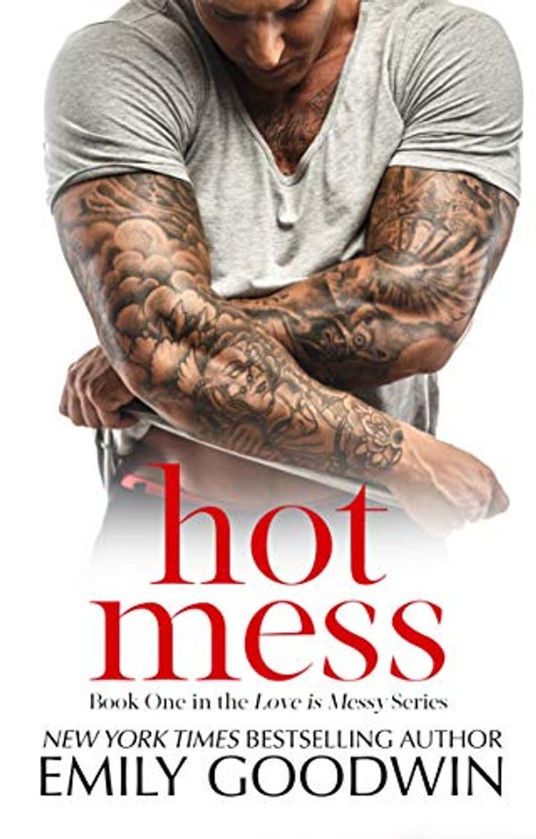Cover Art for B01N5T8ZE2, Hot Mess: (Love is Messy, Book One) by Emily Goodwin