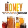 Cover Art for 9781579129293, Honey Connoisseur: Selecting, Tasting, and Pairing Honey, With a Guide to More Than 30 Varietals by C. Marina Marchese