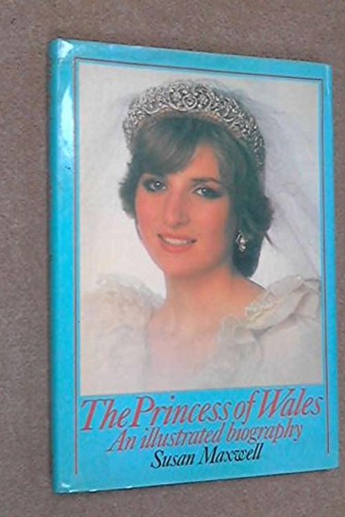 Cover Art for 9780356078717, Princess of Wales: An Illustrated Biography by Susan Maxwell