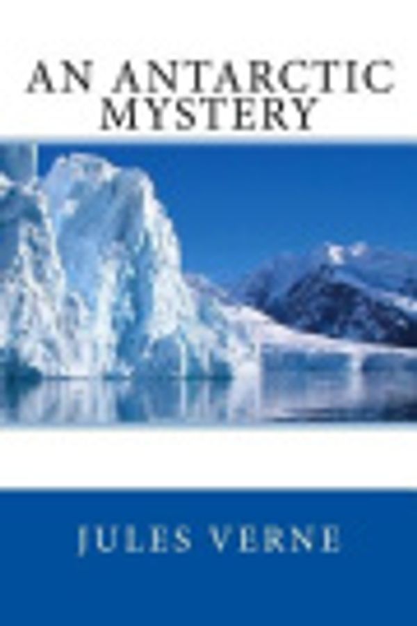 Cover Art for 9781500215569, An Antarctic Mystery by Verne Jules