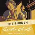 Cover Art for B00NPB6KV4, The Burden: A Mary Westmacott Novel by Agatha Christie