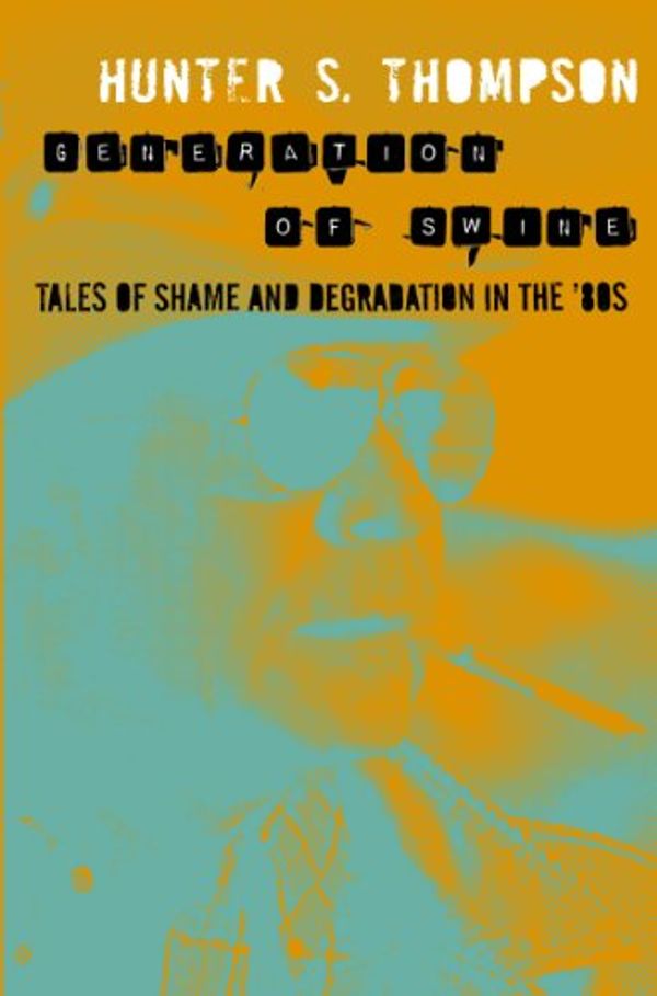 Cover Art for B008FK5CCI, Generation of Swine: The Gonzo Papers 2: Tales of Shame and Degradation in the '80s by Hunter S. Thompson